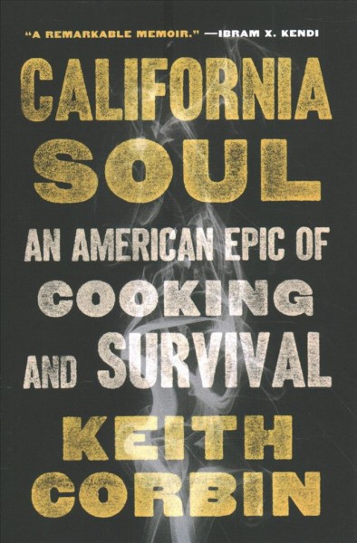 California soul : an American epic of cooking and survival / Keith Corbin with Kevin Alexander.