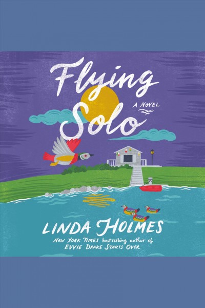 Flying solo : a novel / Linda Holmes.