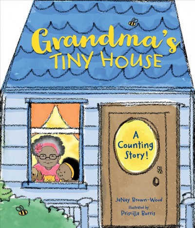 Grandma's tiny house / JaNay Brown-Wood ; illustrated by Priscilla Burris.