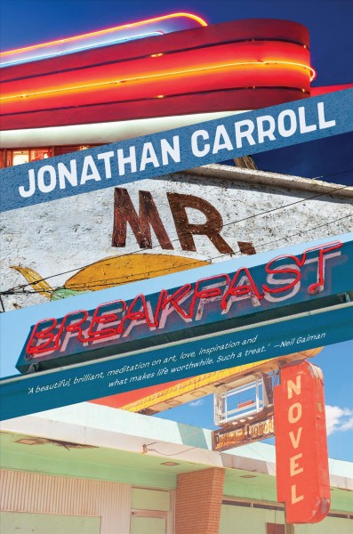 Mr. Breakfast : a novel / Jonathan Carroll.