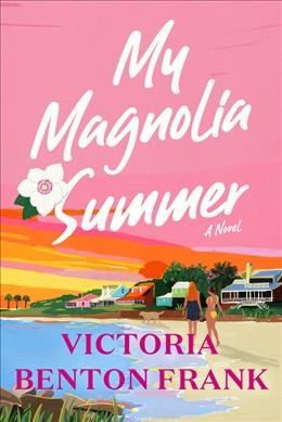 My magnolia summer : a novel / Victoria Benton Frank.