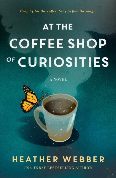 At the coffee shop of curiosities : a novel / Heather Webber.