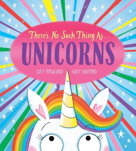 There's no such thing as... unicorns / Lucy Rowland ; Katy Halford.