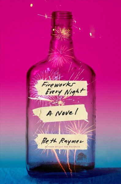 Fireworks every night : a novel / Beth Raymer.