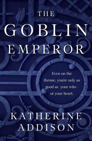 The goblin emperor / Katherine Addison.