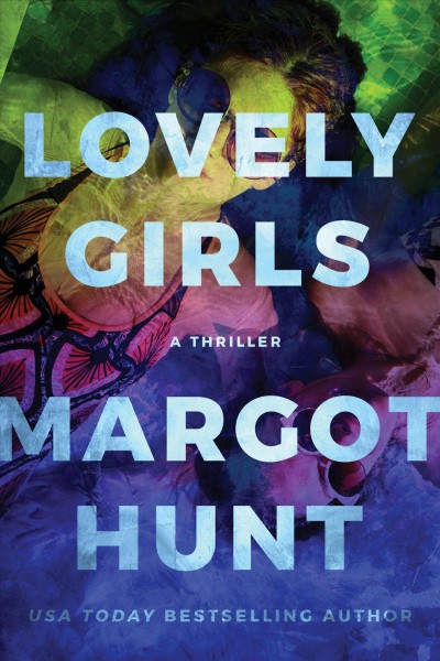 Lovely girls : a thriller / Margot Hunt.