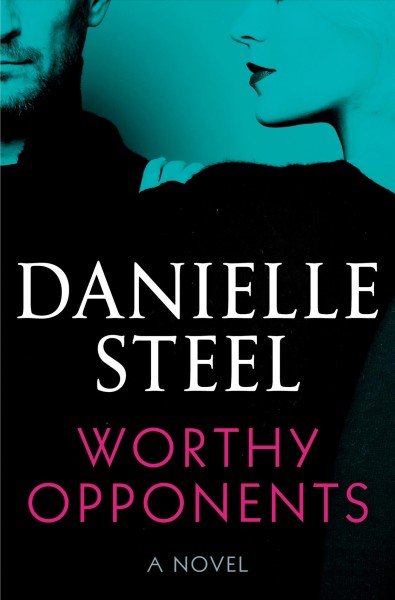 Worthy opponents : a novel / Danielle Steel.