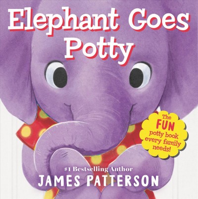 Elephant goes potty / James Patterson ; art by Sydney Hanson.