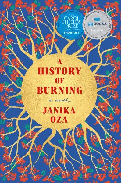 A history of burning : a novel / Janika Oza.