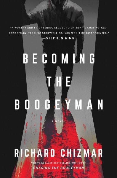Becoming the Boogeyman : a novel / Richard Chizmar.