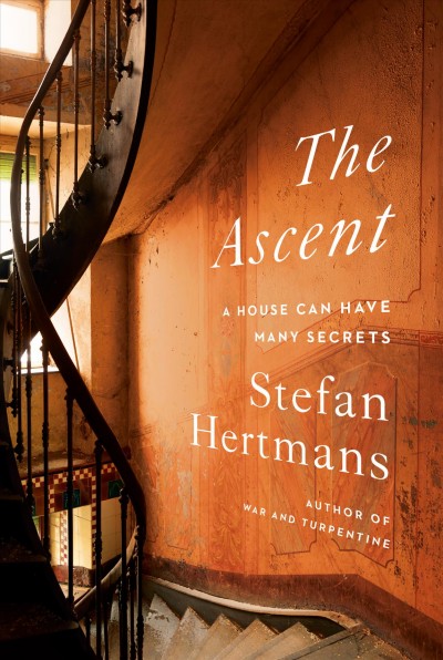 The ascent : a house can have many secrets / Stefan Hertmans ; translated from the Dutch by David McKay.
