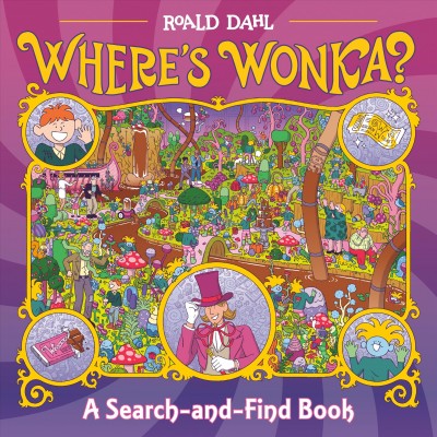 Where's Wonka? : a search-and-find book / Roald Dahl ; written by Hannah Sheldon-Dean ; illustrated by Wren McDonald.