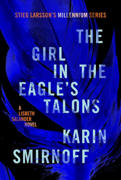 The girl in the eagle's talons [electronic resource] : A lisbeth salander novel. Karin Smirnoff.