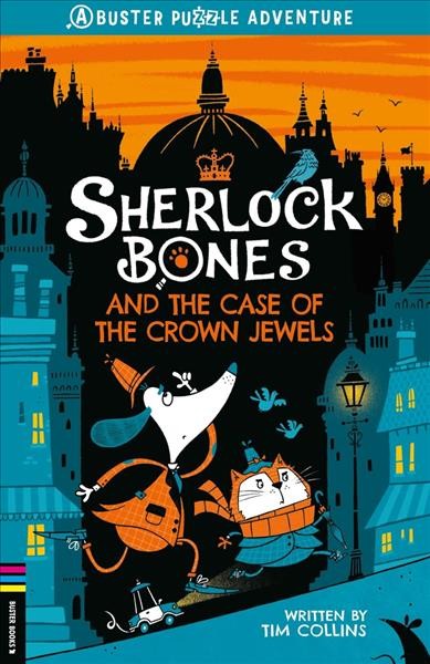 Sherlock Bones and the case of the crown jewels / written by Tim Collins ; illustrated by John Bigwood.