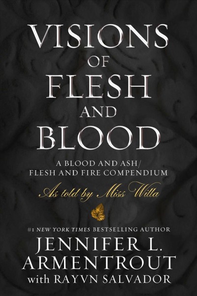 Visions of flesh and blood : a blood and ash/flesh and fire compendium as told by Miss Willa / Jennifer L. Armentrout & Rayvn Salvador.