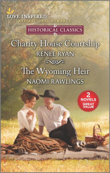Charity House courtship & the Wyoming heir / Renee Ryan and Naomi Rawlings.
