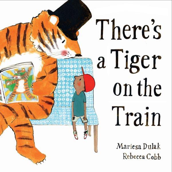 There's a tiger on the train / Mariesa Dulak