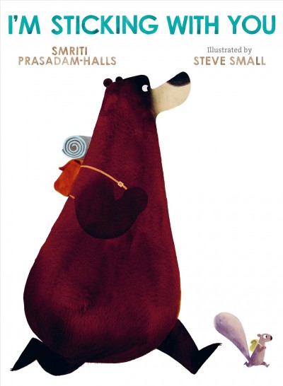 I'm sticking with you / Smriti Prasadam-Halls ; illustrated by Steve Small.