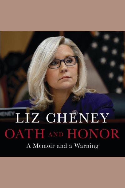 Oath and honor : a memoir and a warning / Liz Cheney.