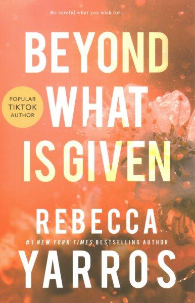 Beyond what's given / Rebecca Yarros.