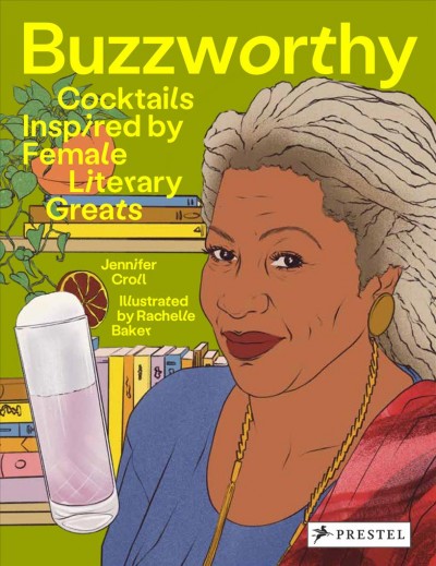 Buzzworthy : cocktails inspired by female literary greats / Jennifer Croll ; illustrated by Rachelle Baker.
