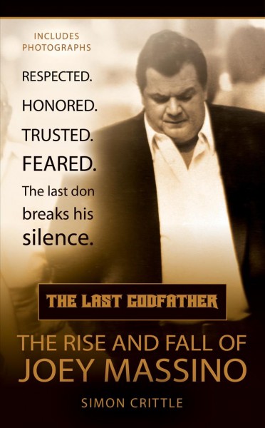 The last godfather : the rise and fall of Joey Massino / Simon Crittle.
