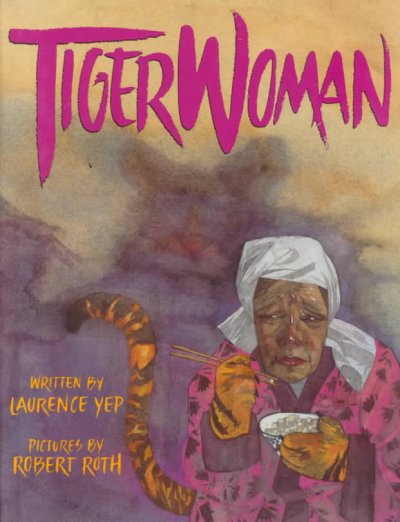 Tiger woman / written by Laurence Yep ; pictures by Robert Roth.