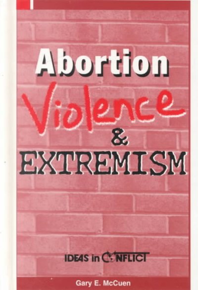 Abortion : violence & extremism / [edited by] Gary E. McCuen.