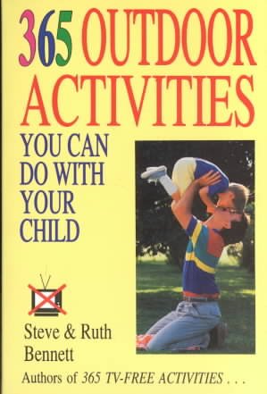 365 outdoor activities you can do with your child / by STeve & Ruth Bennett.