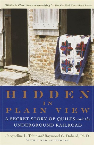 Hidden in plain view : A secret story of quilts and the underground railroad.