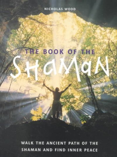 The book of the Shaman : Walk the ancient path of the Shaman and find inner peace.