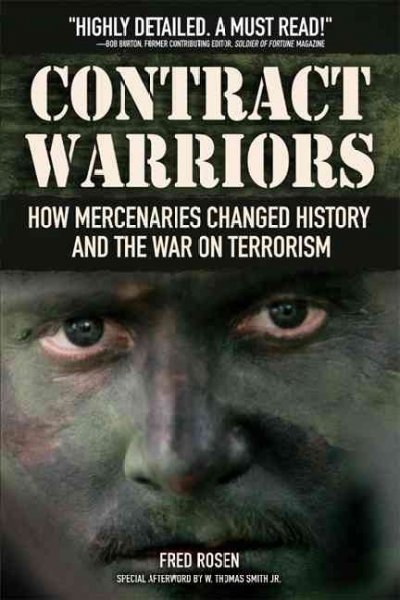 Contract warriors : How mercenaries changed history and the war on terrorism.