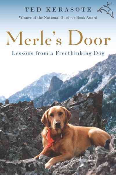Merle's door : lessons from a freethinking dog / Ted Kerasote.