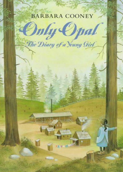 Only Opal : the diary of a young girl / by Opal Whiteley ; selected [and adapted] by Jane Boulton ; illustrations by Barbara Cooney.