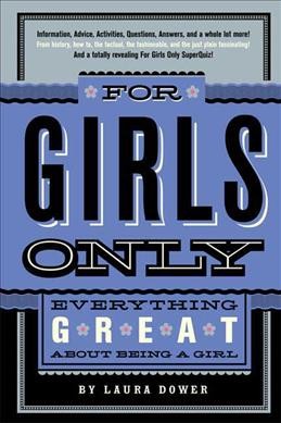 For girls only : everything great about being a girl / Laura Dower ; illustrated by Headcase Design.