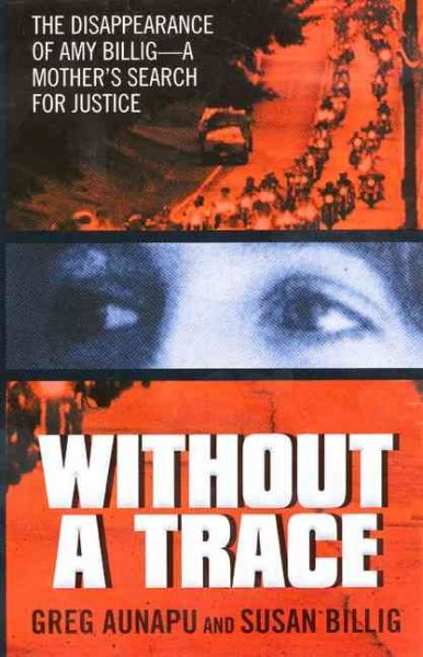 Without a trace : the disappearance of Amy Billig : a mother's search for justice / Greg Aunapu and Susan Billig.