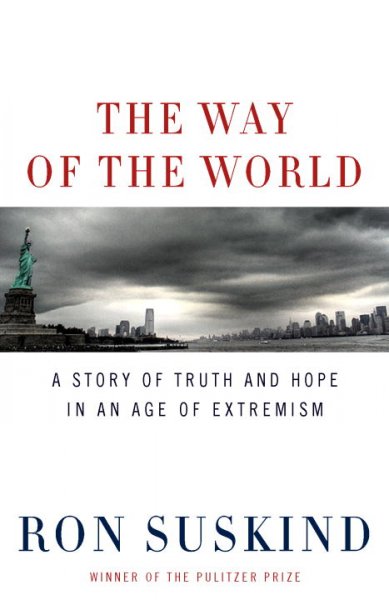 The way of the world : a story of truth and hope in an age of extremism / Ron Suskind.