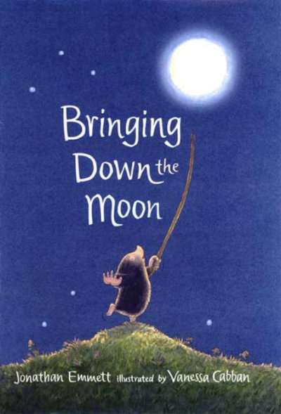 Bringing down the moon / Jonathan Emmett ; illustrated by Vanessa Cabban.