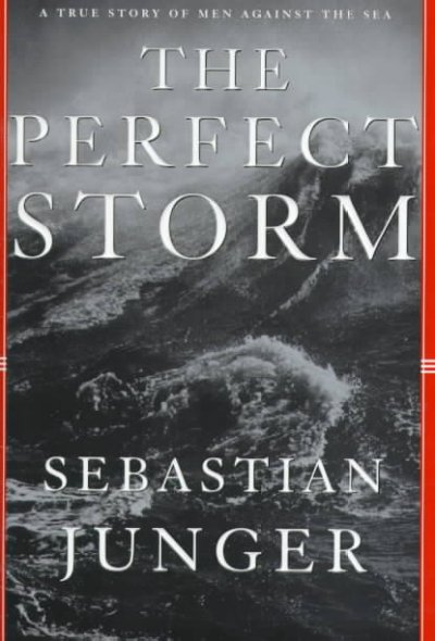 The Perfect storm : a true story of men against the sea / Sebastian Junger.