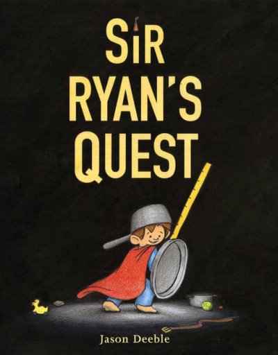 Sir Ryan's quest / Jason Deeble.