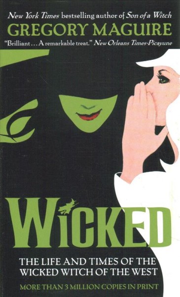 Wicked: The life and times of the wicked witch of the west. : Book 1 of The Wicked Years / Gregory Maguire.