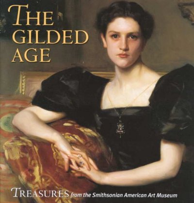 The Gilded Age : treasures from the Smithsonian American Art Museum / Elizabeth Prelinger.