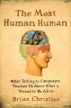 The most human human : what talking with computers teaches us about what it means to be alive  Cover Image