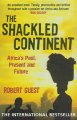 Go to record The shackled continent : Africa's past, present and future