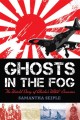 Ghosts in the fog : the untold story of Alaska's WWII invasion  Cover Image