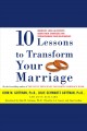 Ten lessons to transform your marriage America's love lab experts share their strategies for strengthening your relationship  Cover Image