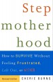 Stepmotherhood how to survive without feeling frustrated, left out, or wicked  Cover Image