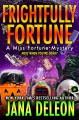 Frightfully Fortune : a Miss Fortune mystery  Cover Image