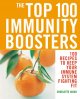 The top 100 immunity boosters : 100 recipes to keep your immune system fighting fit. Cover Image